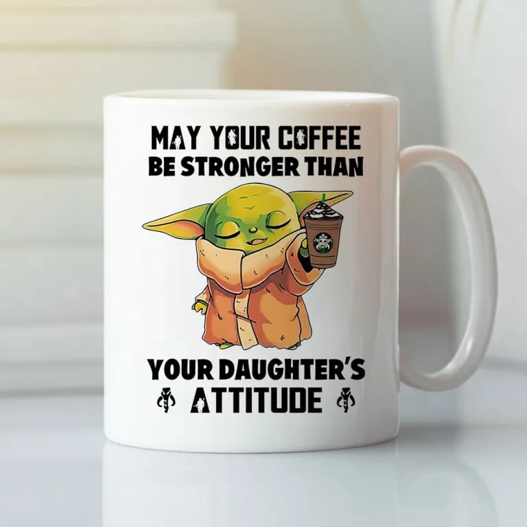 Baby Yoda May Your Coffee Be Stronger Than Your Daughter?s Attitude Mug